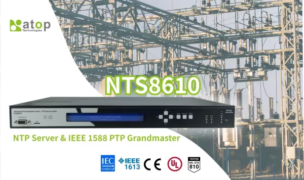 NTS86X0 Series: The Industry’s First IEC 61850-3 HV & IEEE 1613-Certified Grandmaster